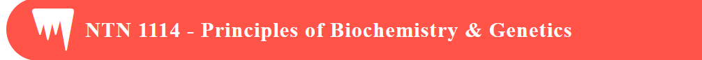 NTN 1114 - Principles of Biochemistry &amp; Genetics